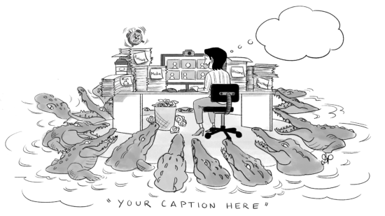 A cartoon of a woman at a desk, participating in a video-conference meeting. Next to her screen are piles of paper, labelled “Min of Ed,” “Protocols,” “Media,” “Unions,” and “Trustees.” She and her desk are on an island surrounded by alligators. Above her head is an empty thought bubble. Beneath the cartoon are the words “Your caption here.”
