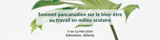 Page Web - Sommet pancanadien sur le bien-être au travail en milieu scolaire 11 au 13 mai 2020 Edmonton (Alberta)